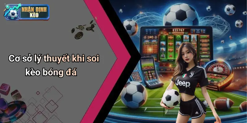 Cơ sở lý thuyết khi soi kèo bóng đá