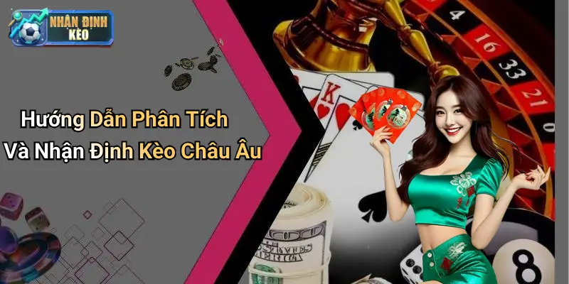 Hướng Dẫn Phân Tích Và Nhận Định Kèo Châu Âu