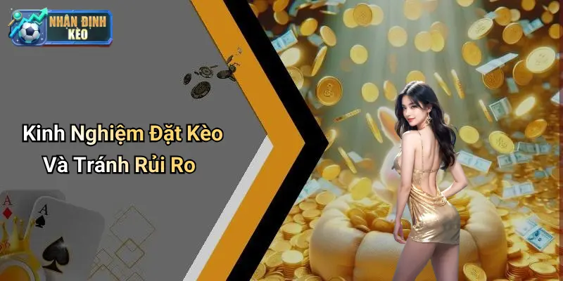Kinh Nghiệm Đặt Kèo Và Tránh Rủi Ro