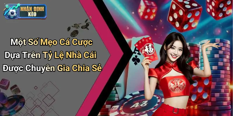 Một Số Mẹo Cá Cược Dựa Trên Tỷ Lệ Nhà Cái Được Chuyên Gia Chia Sẻ