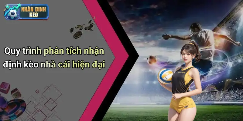 Quy trình phân tích nhận định kèo nhà cái hiện đại