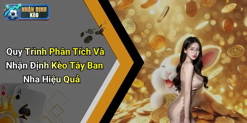 Quy Trình Phân Tích Và Nhận Định Kèo Tây Ban Nha Hiệu Quả
