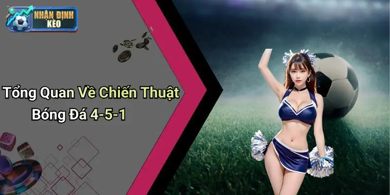 Tổng Quan Về Chiến Thuật Bóng Đá 4-5-1