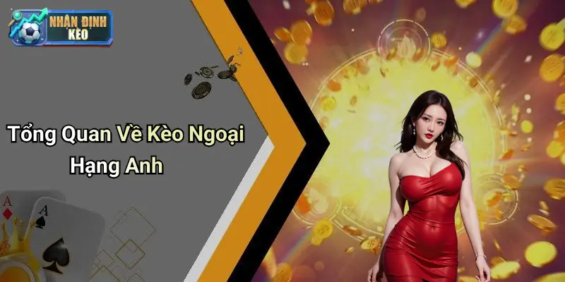 Tổng Quan Về Kèo Ngoại Hạng Anh