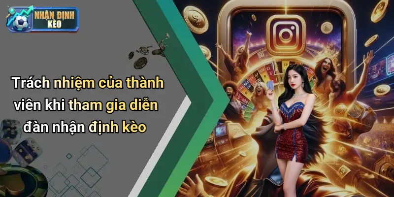 Trách nhiệm của thành viên khi tham gia diễn đàn nhận định kèo