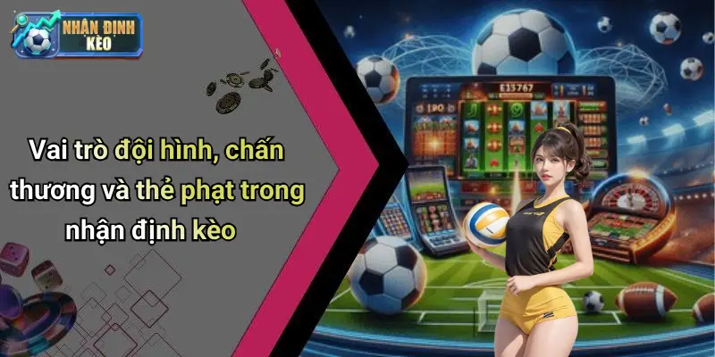Vai trò đội hình, chấn thương và thẻ phạt trong nhận định kèo