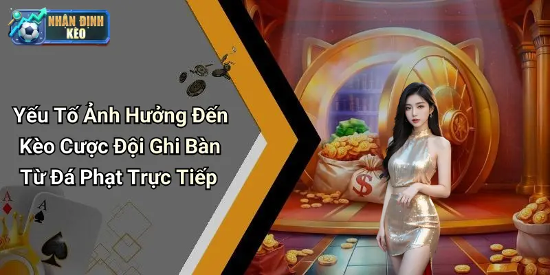 Yếu Tố Ảnh Hưởng Đến Kèo Cược Đội Ghi Bàn Từ Đá Phạt Trực Tiếp