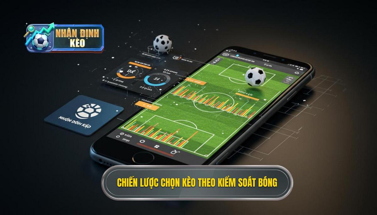 Chiến lược áp dụng Mẹo chọn kèo dựa trên thống kê kiểm soát bóng