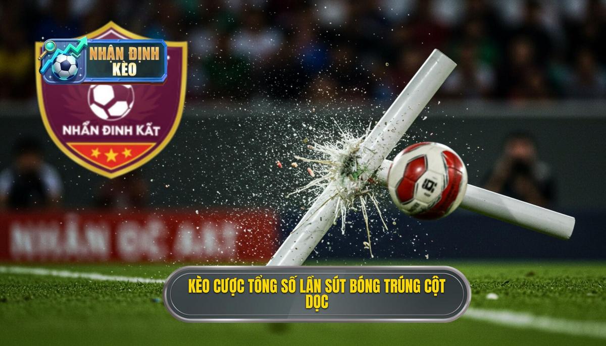 Kèo cược tổng số lần sút bóng trúng cột dọc