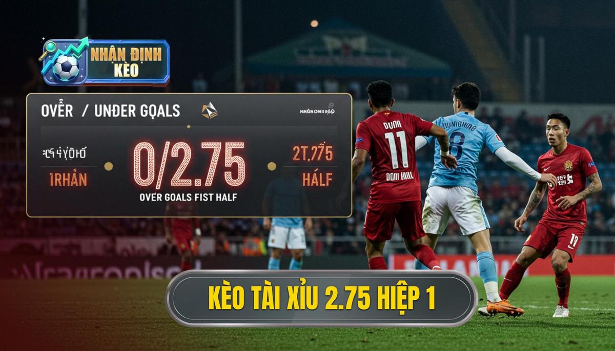 Kèo tài xỉu 2.75 hiệp 1