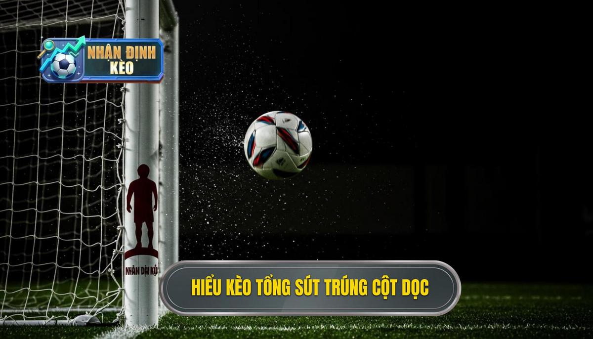 Phần 1_ Hiểu Rõ Bản Chất Của Kèo Cược Tổng Số Lần Sút Bóng Trúng Cột Dọc
