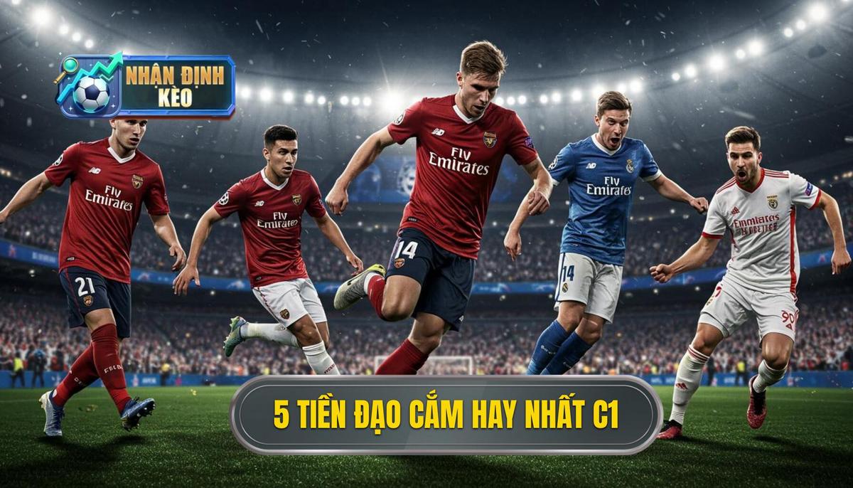 Top 5 Tiền Đạo Cắm Xuất Sắc Nhất Champions League