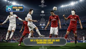 Top 5 tiền đạo cắm xuất sắc nhất Champions League(1)