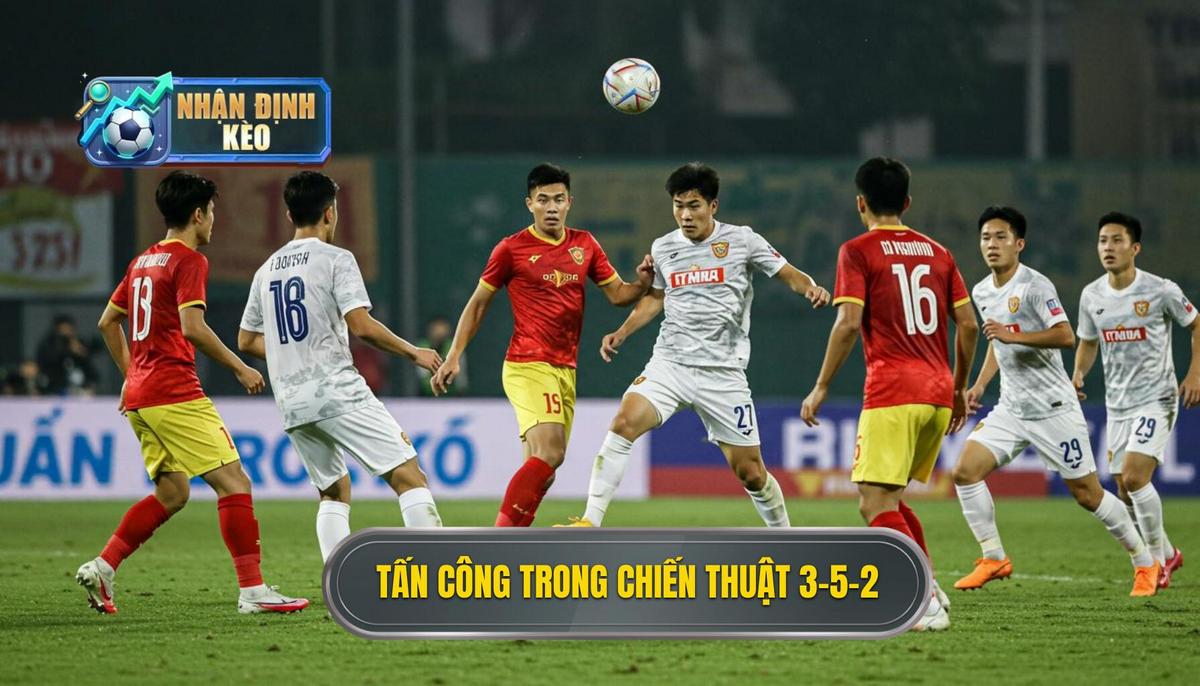 Triển Khai Tấn Công Trong Chiến thuật Bóng Đá 3-5-2 Tấn Công