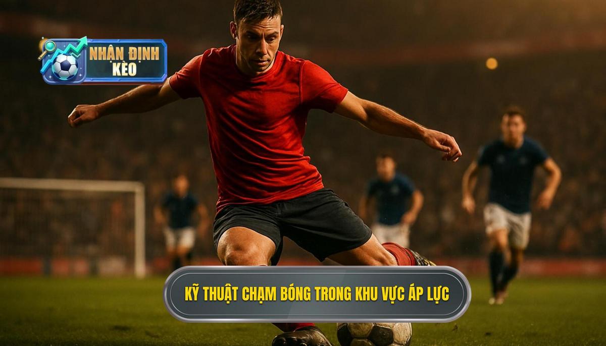 Các kỹ thuật chạm bóng chuyên sâu trong khu vực áp lực