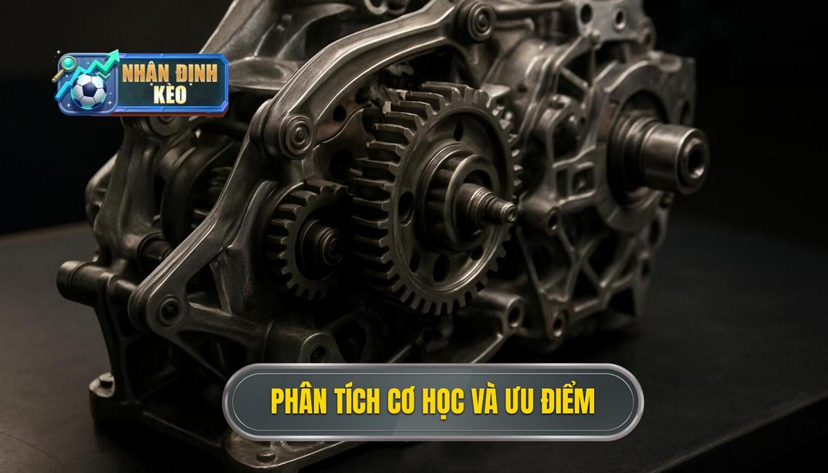 Phân Tích Cơ Học Và Ưu Điểm Tuyệt Đối