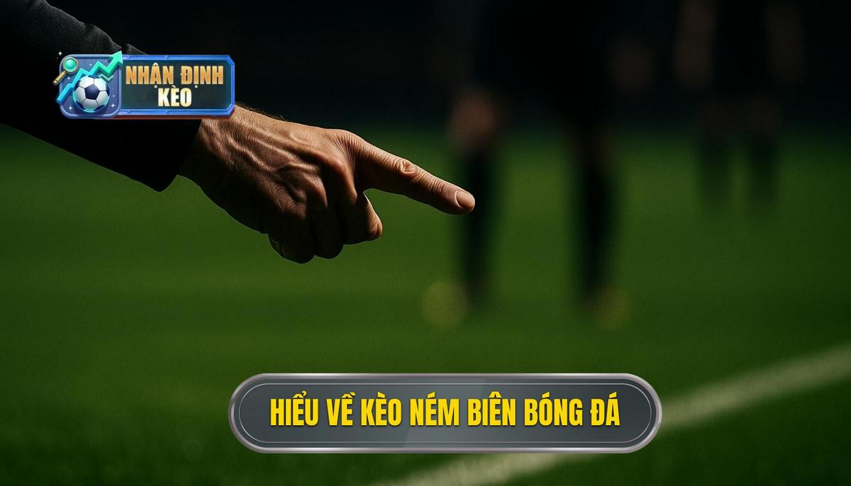 Hiểu rõ bản chất của kèo ném biên trong bóng đá