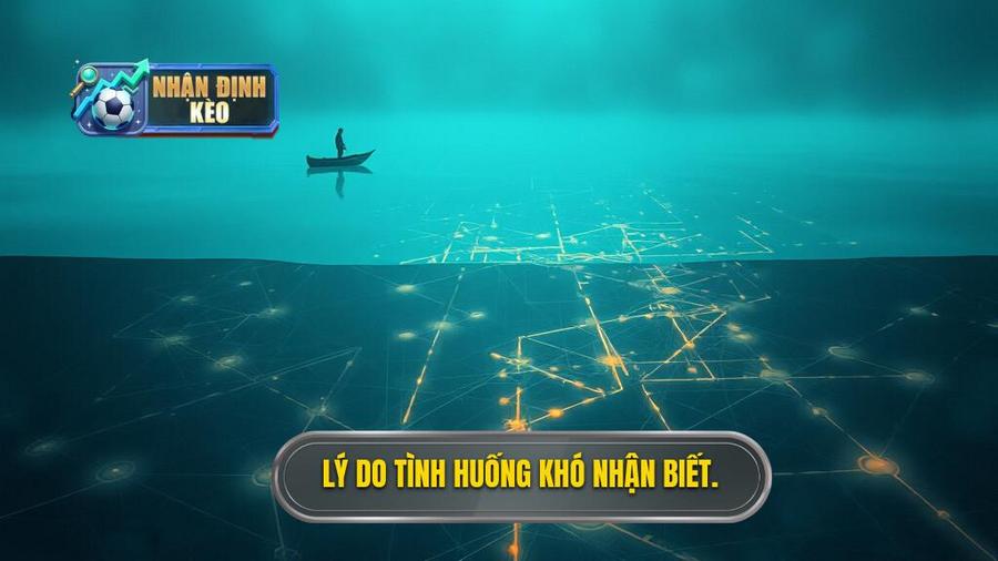 2. Lý do tình huống khó nhận biết.