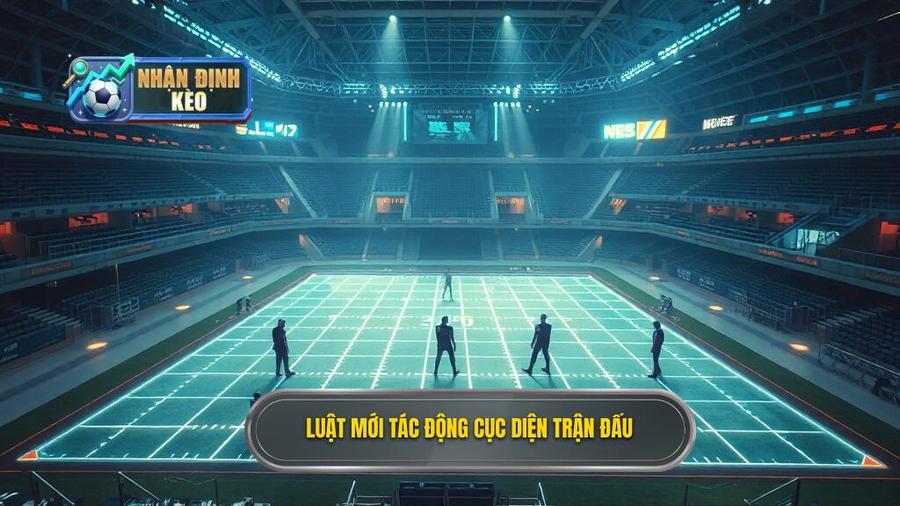 3. Luật mới tác động cục diện trận đấu