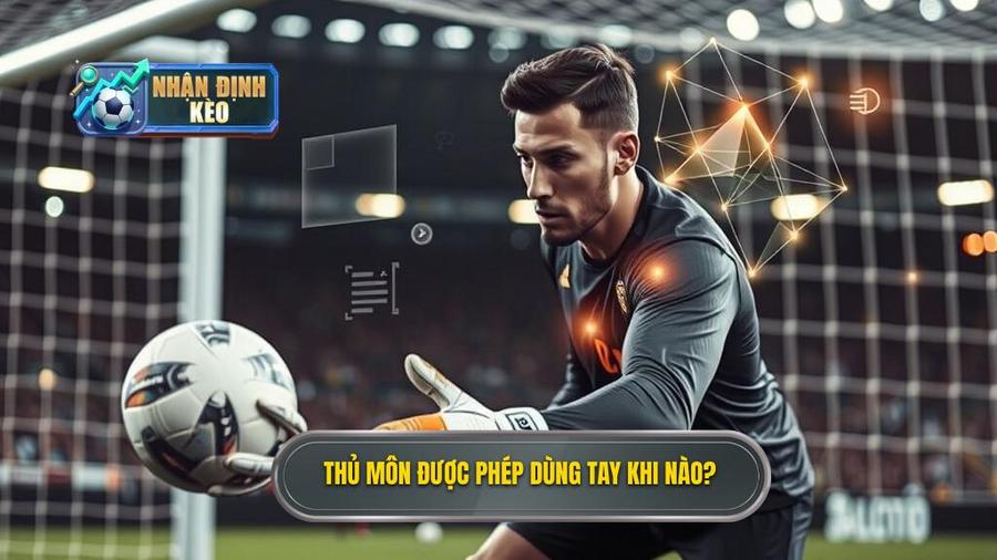 3. Thủ môn được phép dùng tay khi nào_