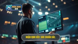 Nhận Định Kèo_ VAR Chuẩn Xác.
