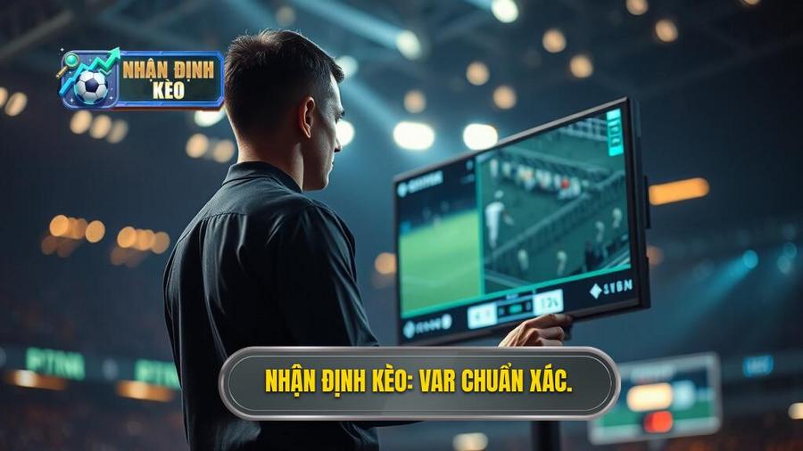Nhận Định Kèo_ VAR Chuẩn Xác.