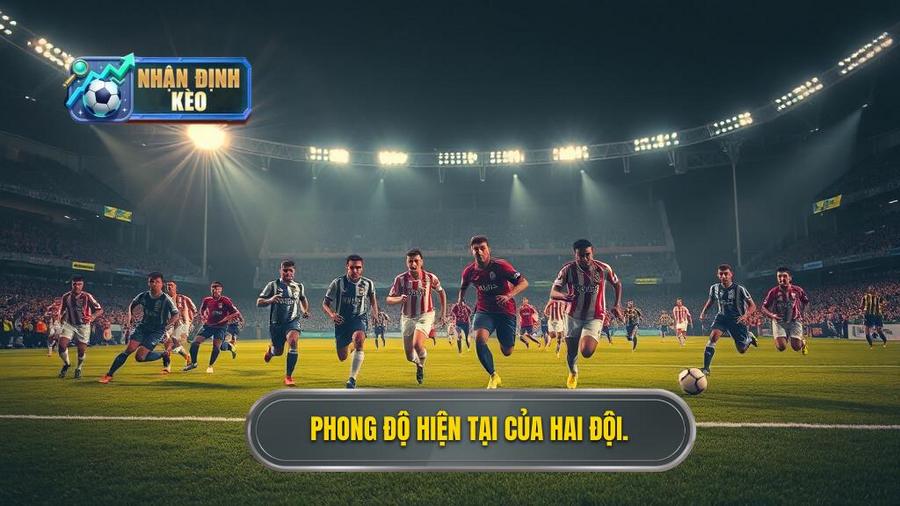 Bối cảnh trận đấu và phong độ hiện tại