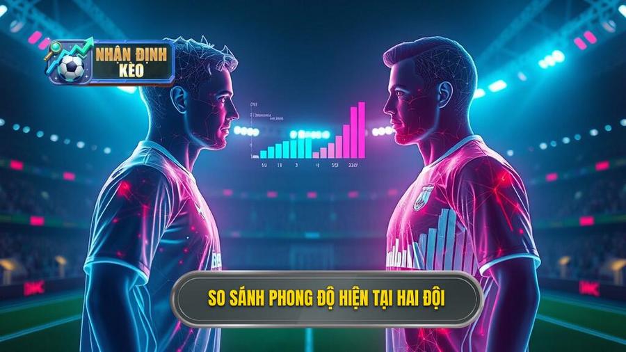 Phân tích phong độ hiện tại của hai đội
