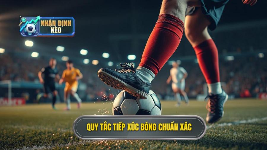 Quy tắc tiếp xúc bóng và phối hợp