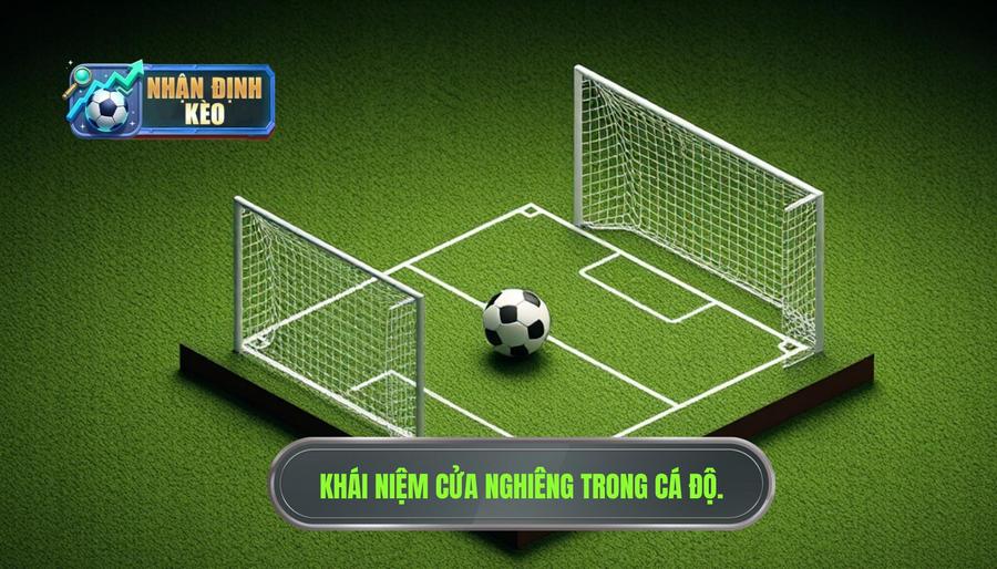 Hiểu về khái niệm "Cửa nghiêng" trong cá độ bóng đá