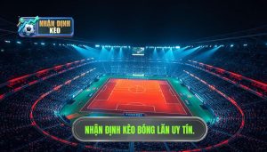 Nhận định kèo trước giờ bóng lăn cực nóng