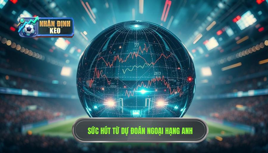 Tại sao dự đoán Premier League lại khó khăn nhưng đầy sức hút? Tại sao dự đoán Premier League lại khó khăn nhưng đầy sức hút?