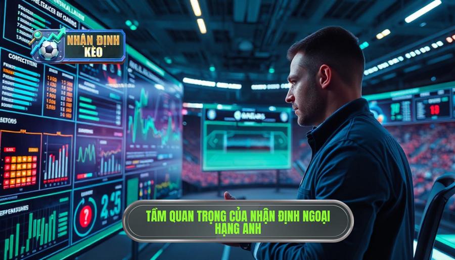 Tại sao Nhận định Ngoại hạng Anh lại quan trọng? Tại sao Nhận định Ngoại hạng Anh lại quan trọng?