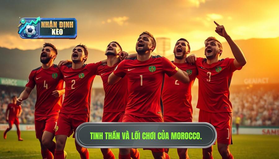Sức mạnh tinh thần và lối chơi của Morocco Sức mạnh tinh thần và lối chơi của Morocco